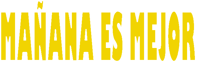 MA&Ntilde;ANA ES MEJOR