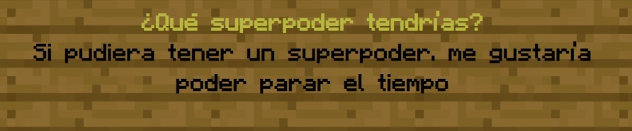 ¿Qué superpoder tendrías?
                Si pudiera tener un superpoder. me gustaríapoder parar el tiempo